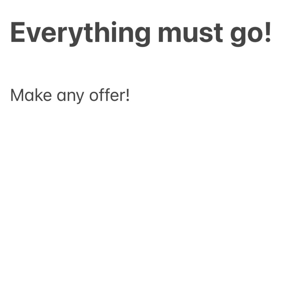 Blowout sale! Everything must go!